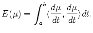 $\displaystyle E(\mu )=\int_a^b \langle \frac{d\mu}{dt}, \frac{d\mu}{dt} \rangle dt.
$