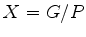 $ X= G/P$