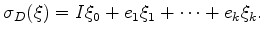 $\displaystyle \sigma_D(\xi) = I \xi_0 + e_1 \xi_1 + \dots + e_k \xi_k.
$