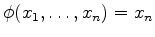 $ \phi
(x_1, \dots, x_n) = x_n$