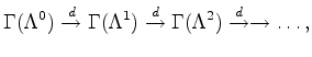 $\displaystyle \Gamma (\Lambda^0) \overset{d}{\to} \Gamma (\Lambda^1) \overset{d}{\to}
\Gamma (\Lambda^2) \overset{d}{\to} \to \dots,
$