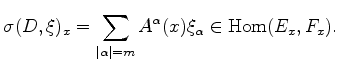 $\displaystyle \sigma (D, \xi)_x = \sum_{\vert\alpha\vert = m} A^{\alpha } (x) \xi _{\alpha } \in \operatorname{Hom}
(E_x, F_x).
$