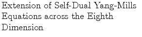 $\textstyle \parbox{2.5in}{\raggedright Extension of Self-Dual Yang-Mills Equations across the Eighth Dimension}$