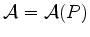 $ \mathcal{A}=\mathcal{A}(P)$