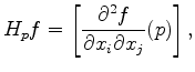 $\displaystyle H_p f= \left[ \dfrac{\partial ^2 f}{\partial x_i \partial x_j}(p) \right],
$