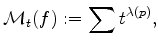 $\displaystyle \mathcal{M}_t(f) := \sum t^{\lambda (p)},
$