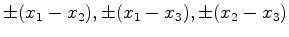 $ \pm(x_1 - x_2), \pm(x_1 - x_3) , \pm(x_2 - x_3)$