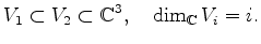 $\displaystyle V_1 \subset V_2 \subset \mathbb{C}^3, \quad \dim_{\mathbb{C}} V_i = i.
$